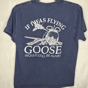 TOPGUN If I Was Flying GOOSE Would Still Be Alive T Shirt Size Medium